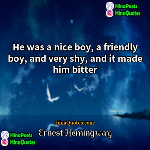 Ernest Hemingway Quotes | He was a nice boy, a friendly